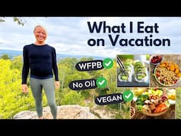 What I Eat on Vacation // WFPB, Vegan, No Oil // HA Recovery Meals