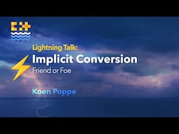 Lightning Talk: Implicit Conversion C++ - Friend or Foe? - Koen Poppe - C++ on Sea 2024