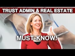 Trust Administration and Real Estate: What You Need to Know