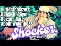 Glitterandlazers Hates The Gym, Doest Care About Weightloss | Retro Reaction