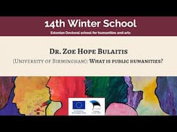 14th Winter School - Dr. Zoe Hope Bulaitis: What is public humanities?