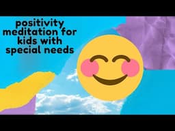 Positivity Guided Meditation for Kids with Autism and Special Needs