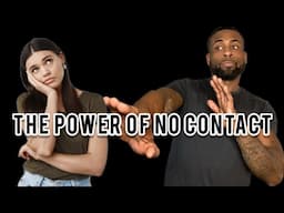 The Power of No Contact | Why You Have To Let Women From Your Past Go