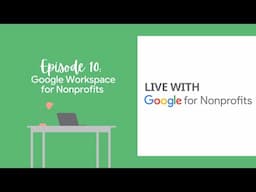 Google Workspace | Live with Google for Nonprofits Ep. 10