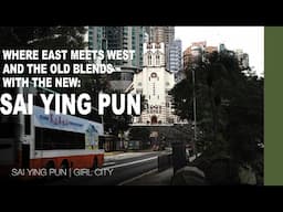 Where East meets West and the old blends with the new: Sai Ying Pun | Girl City