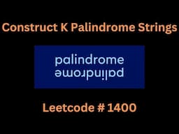 CONSTRUCT K PALINDROME STRINGS | LEETCODE 1400 | PYTHON SOLUTION