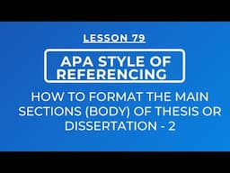 LESSON 79 - APA STYLE OF REFERENCING: FORMATTING THE MAIN SECTIONS /BODY OF THESIS & DISSERTATIONS-2