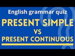 Present Simple vs Present Continuous (Present Progressive) Quiz