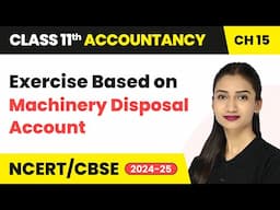 Exercise Based on Machinery Disposal Account | Class 11 Accountancy Chapter 15 | CBSE 2024-25