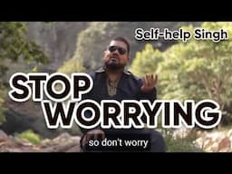 Stop worrying | One day you will die | Self-help Singh