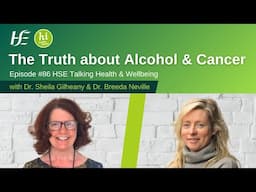 The Truth about Alcohol & Cancer - Episode 86, HSE Talking Health and Wellbeing Podcast