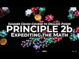 Dealing Poker Crash Course – Principle 2b (Expediting the Math)