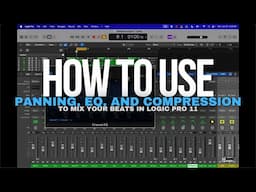 How to Use Panning, EQ, and Compression to Mix Your Beats In Logic Pro 11