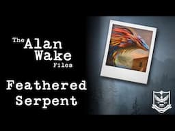 Alan Wake Files | The Feathered Serpent