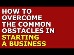 How to Overcome the Common Obstacles in Starting a Business | Startup Company