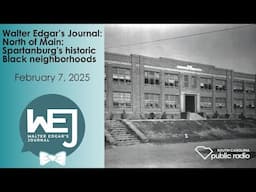 North of Main: Spartanburg's historic Black neighborhoods | Walter Edgar's Journal Podcast