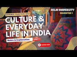 GE Culture and Everyday Life in India notes & Explanation Delhi University | Unit 1 #du