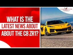 What Is The Latest News About The C8 ZR1? | Corvette Racing | CORVETTE TODAY #249