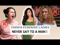 Things Feminine Ladies NEVER Say to a Man