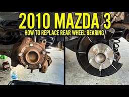 HOW TO REPLACE REAR WHEEL BEARINGS ON A 2010 MAZDA 3