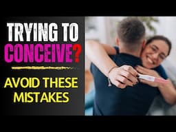 Common Mistakes When Trying To Get Pregnant  | Things to Avoid While Trying to Conceive