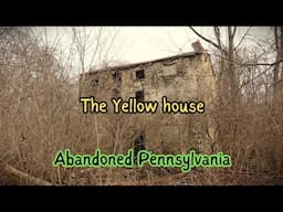 The Yellow House ~ Abandoned Pennsylvania, Ridley Creek State Park