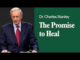 The Promise to Heal – Dr. Charles Stanley