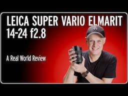 Leica Super Vario-Elmarit 14-24mm f/2.8 Review – Is It Worth It?