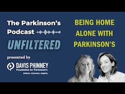 Being Home Alone With Parkinson’s: The Parkinson’s Podcast Unfiltered