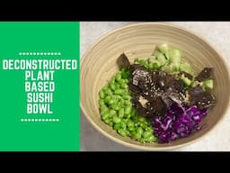 Deconstructed Plant Based Sushi Bowl