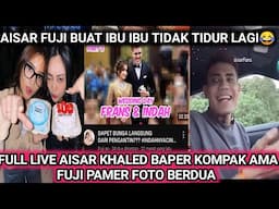 FULL LIVE TERBARU KIYUTTNYA AISAR KHALED BAHAGIA KOMPAK AMA FUJI POSTING FOTO BERDUA