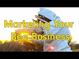 MAKING MONEY BEEKEEPING - Part 3: Marketing Your Bee Business