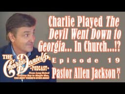 The Charlie Daniels Podcast 19 - Pastor Allen Jackson - Charlie played TDWDTG...? ...In Church!?