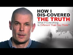 How I Discovered Truth: What If Everything Is Different Than You Think? How to see the difference.