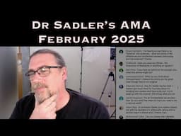 Dr Sadler's AMA (Ask Me Anything) Session - February 2025 - Underwritten By Patreon Supporters