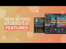 New Bitwig Studio 5.3 Features