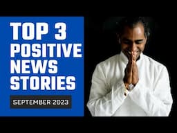 Top 3 Positive News Stories, SEPTEMBER 2023 | Some Good News | Positive Vibes