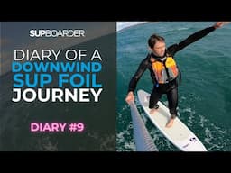 Will's Downwind SUP Foil Journey - Diary # 9 / Starting to feel like I'm cracking it!