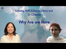 Why Are We Here | Acharya Vibha and Dr Cheena