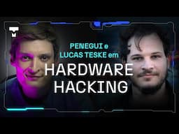 HARDWARE HACKING com Penegui e Lucas Teske