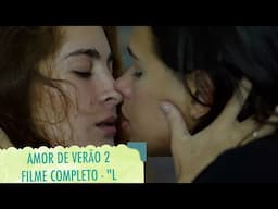 AMOR DE VERÃO 2 - FILME COMPLETO com 1 hora de duração sem cortes  - "L"