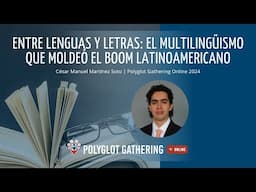 El Multilingüismo que Moldeó el Boom Latinoamericano - César Manuel Martínez Soto | PGO 2024