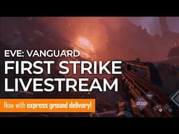 EVE Vanguard: First Strike Launch Livestream (EXPRESS GROUND DELIVERY EDITION)