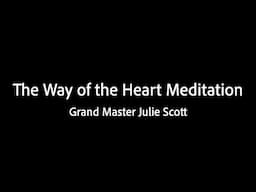 The Way of the Heart Meditation - Grand Master Julie Scott