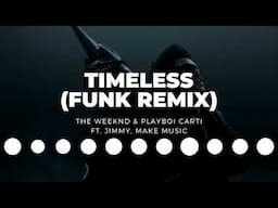 The Weeknd and Playboi Carti - Timeless (Funk Remix) ft. Jimmy Make Music