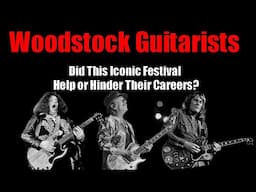 Guitarists Who Played Woodstock 69! What Effect Did It Have on Them? Their Lives and Careers?