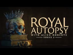 Royal Autopsy with Alice Roberts (Season 2) | BBC Select