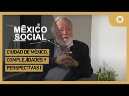 México Social - Ciudad de México, complejidades y perspectivas I (04/02/2025)