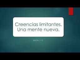 "DESTRUIR LAS CREENCIAS LIMITANTES. CONSTRUIR UNA MENTE NUEVA"