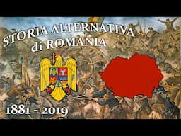 ALTERNATE History of ROMANIA 1881-2019